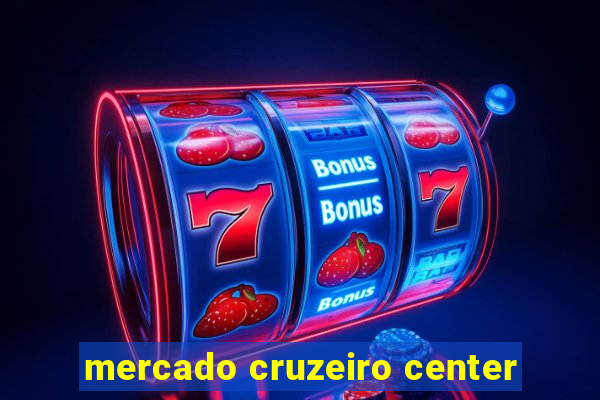 mercado cruzeiro center